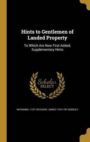 Cover image for Hints to Gentlemen of Landed Property: To Which Are Now First Added, Supplementary Hints