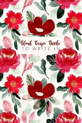 Cover image for Blank Recipe Books To Write In: Make Your Own Family Cookbook - My Best Recipes And Blank Recipe Book Journal