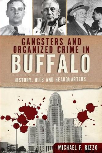 Cover image for Gangsters and Organized Crime in Buffalo: History, Hits and Headquarters