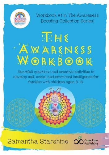 Cover image for The Awareness Workbook: Heartfelt questions and creative activities to develop self, social and emotional intelligence for families with children aged 3-13.