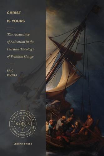 Cover image for Christ Is Yours: The Assurance of Salvation in the Puritan Theology of William Gouge