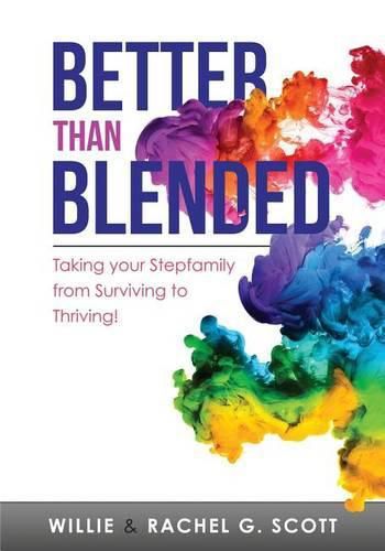 Better Than Blended: Taking Your Family from Surviving To Thriving!