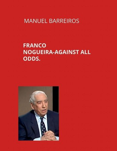 Cover image for Franco Nogueira. Against all odds.