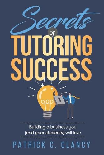 Cover image for Secrets of Tutoring Success: Creating a business you (and your students) will love