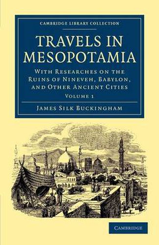 Travels in Mesopotamia: With Researches on the Ruins of Nineveh, Babylon, and Other Ancient Cities