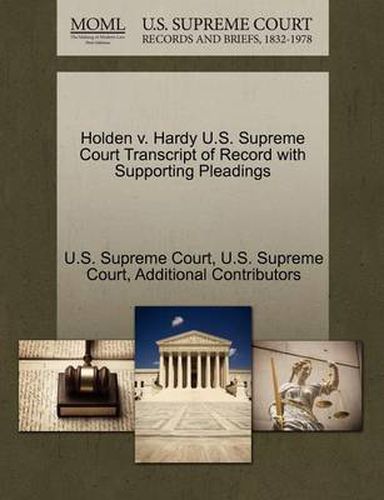 Cover image for Holden V. Hardy U.S. Supreme Court Transcript of Record with Supporting Pleadings