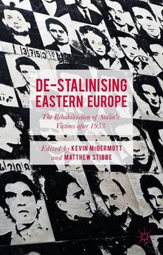 Cover image for De-Stalinising Eastern Europe: The Rehabilitation of Stalin's Victims after 1953