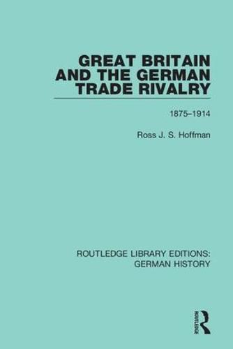 Cover image for Great Britain and the German Trade Rivalry 1875-1914: 1875-1914