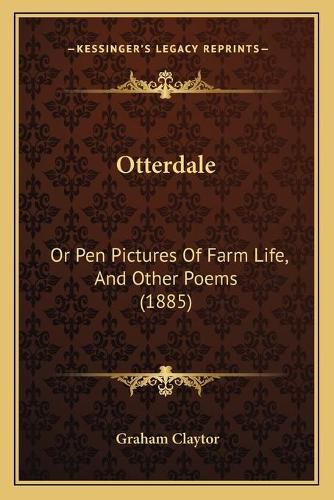 Cover image for Otterdale: Or Pen Pictures of Farm Life, and Other Poems (1885)