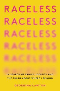 Cover image for Raceless: In Search of Family, Identity, and the Truth about Where I Belong