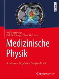 Cover image for Medizinische Physik: Grundlagen - Bildgebung - Therapie - Technik