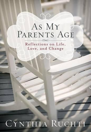 Cover image for AS MY PARENTS AGE: Reflections on Life, Love, and Change