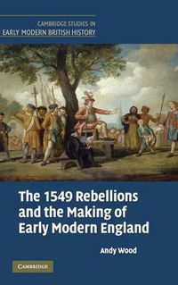 Cover image for The 1549 Rebellions and the Making of Early Modern England