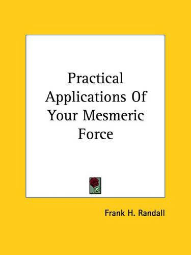 Cover image for Practical Applications of Your Mesmeric Force