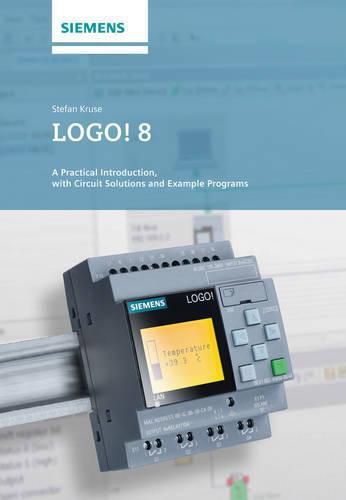 Cover image for LOGO! 8 - A Practical Introduction, with Circuit Solutions and Example Programs