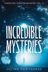 Cover image for Incredible Mysteries Unsolved Disappearances Vol. 2