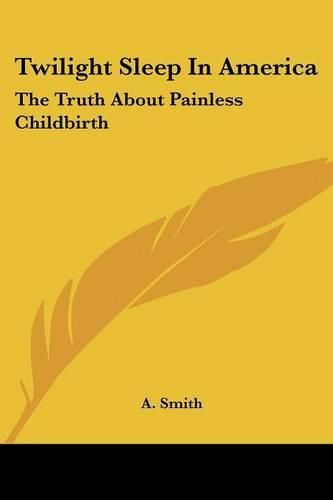 Cover image for Twilight Sleep in America: The Truth about Painless Childbirth