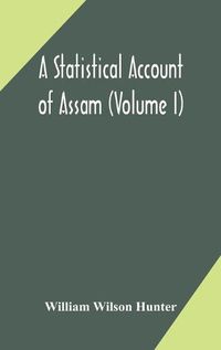 Cover image for A statistical account of Assam (Volume I)