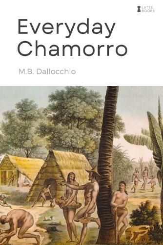 Cover image for Everyday Chamorro: Chamorro Language Phrases for Beginners