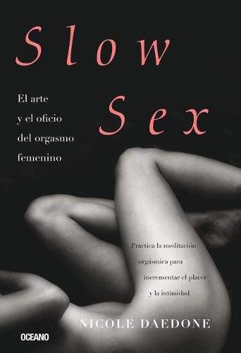 Cover image for Slow Sex: El Arte Y El Oficio del Orgasmo Femenino