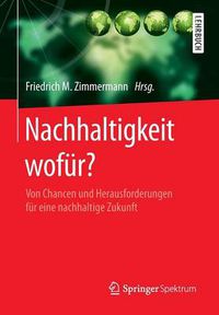 Cover image for Nachhaltigkeit wofur?: Von Chancen und Herausforderungen fur eine nachhaltige Zukunft