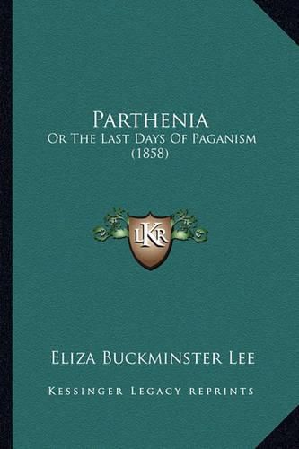 Parthenia Parthenia: Or the Last Days of Paganism (1858) or the Last Days of Paganism (1858)