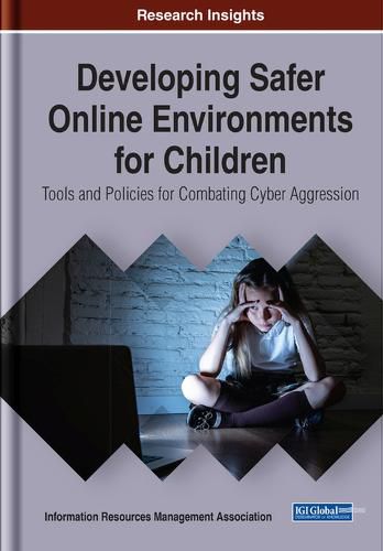 Cover image for Developing Safer Online Environments for Children: Tools and Policies for Combatting Cyber Aggression