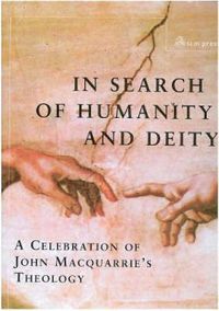 Cover image for In Search of Humanity and Deity: A Celebration of John Maquarrie's Theology
