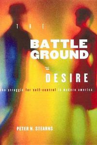 Cover image for Battleground of Desire: The Struggle for Self -Control in Modern America