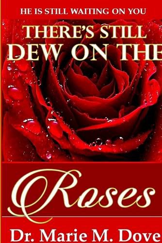 There's Still Dew On The Roses