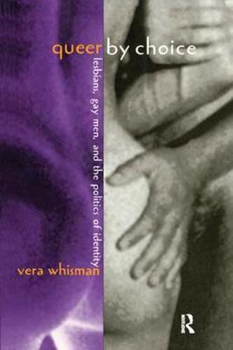 Cover image for Queer by Choice: Lesbians, Gay Men, and the Politics of Identity