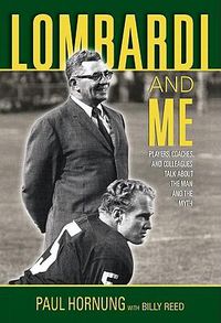 Cover image for Lombardi and Me: Players, Coaches, and Colleagues Talk About the Man and the Myth