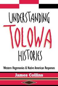 Cover image for Understanding Tolowa Histories: Western Hegemonies and Native American Responses
