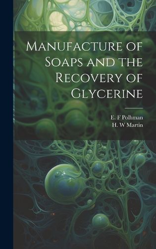 Cover image for Manufacture of Soaps and the Recovery of Glycerine