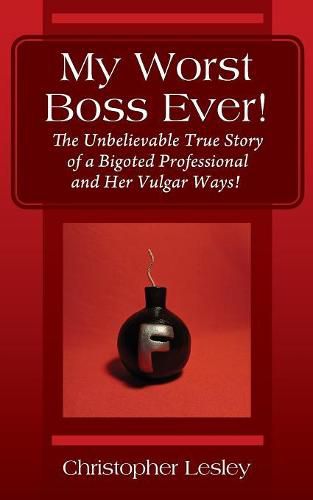 Cover image for My Worst Boss Ever! The Unbelievable True Story of a Bigoted Professional and Her Vulgar Ways!