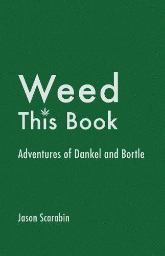 Cover image for Weed This Book: Adventures of Dankel and Bortle