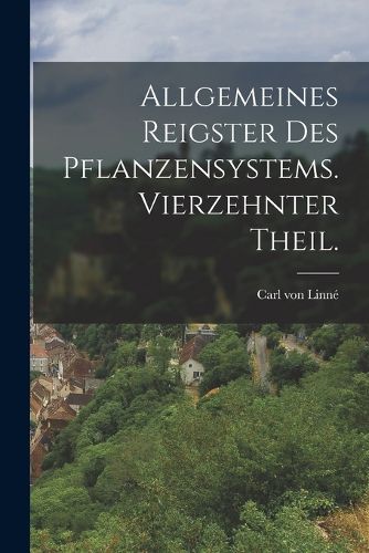 Cover image for Allgemeines Reigster des Pflanzensystems. Vierzehnter Theil.