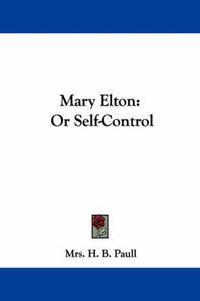 Cover image for Mary Elton: Or Self-Control