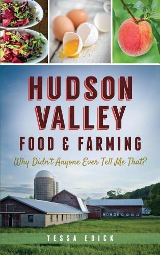 Cover image for Hudson Valley Food & Farming: Why Didn't Anyone Ever Tell Me That?