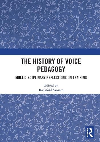 Cover image for The History of Voice Pedagogy: Multidisciplinary Reflections on Training