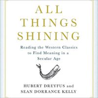 Cover image for All Things Shining: Reading the Western Canon to Find Meaning in a Secular World