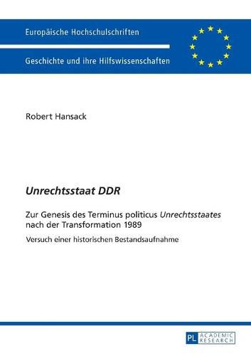 Cover image for Unrechtsstaat Ddr: Zur Genesis Des Terminus Politicus  Unrechtsstaates  Nach Der Transformation 1989 - Versuch Einer Historischen Bestandsaufnahme