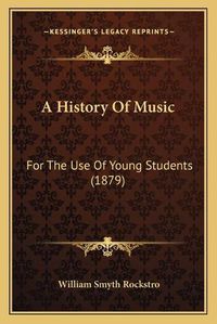 Cover image for A History of Music: For the Use of Young Students (1879)