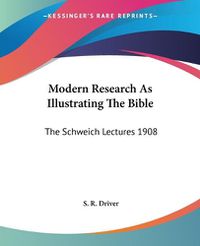 Cover image for Modern Research as Illustrating the Bible: The Schweich Lectures 1908