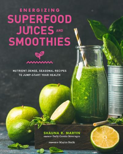 Cover image for Energizing Superfood Juices and Smoothies: Nutrient-Dense, Seasonal Recipes to Jump-Start Your Health