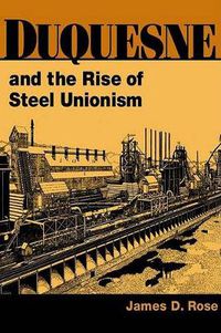 Cover image for Duquesne and the Rise of Steel Unionism