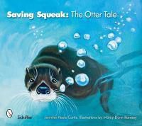Cover image for Saving Squeak: The Otter Tale