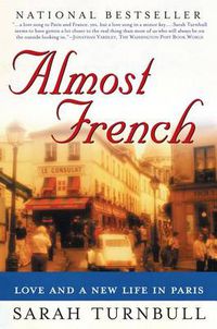 Cover image for Almost French: Love and a New Life in Paris