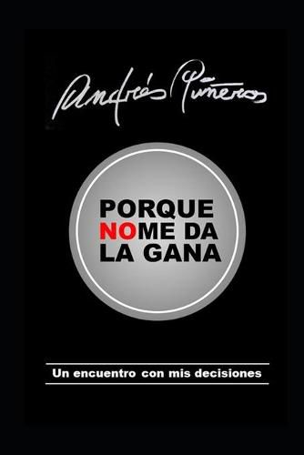 Cover image for Porque no me da la gana: Un encuentro con mis decisiones