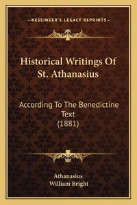 Cover image for Historical Writings of St. Athanasius: According to the Benedictine Text (1881)